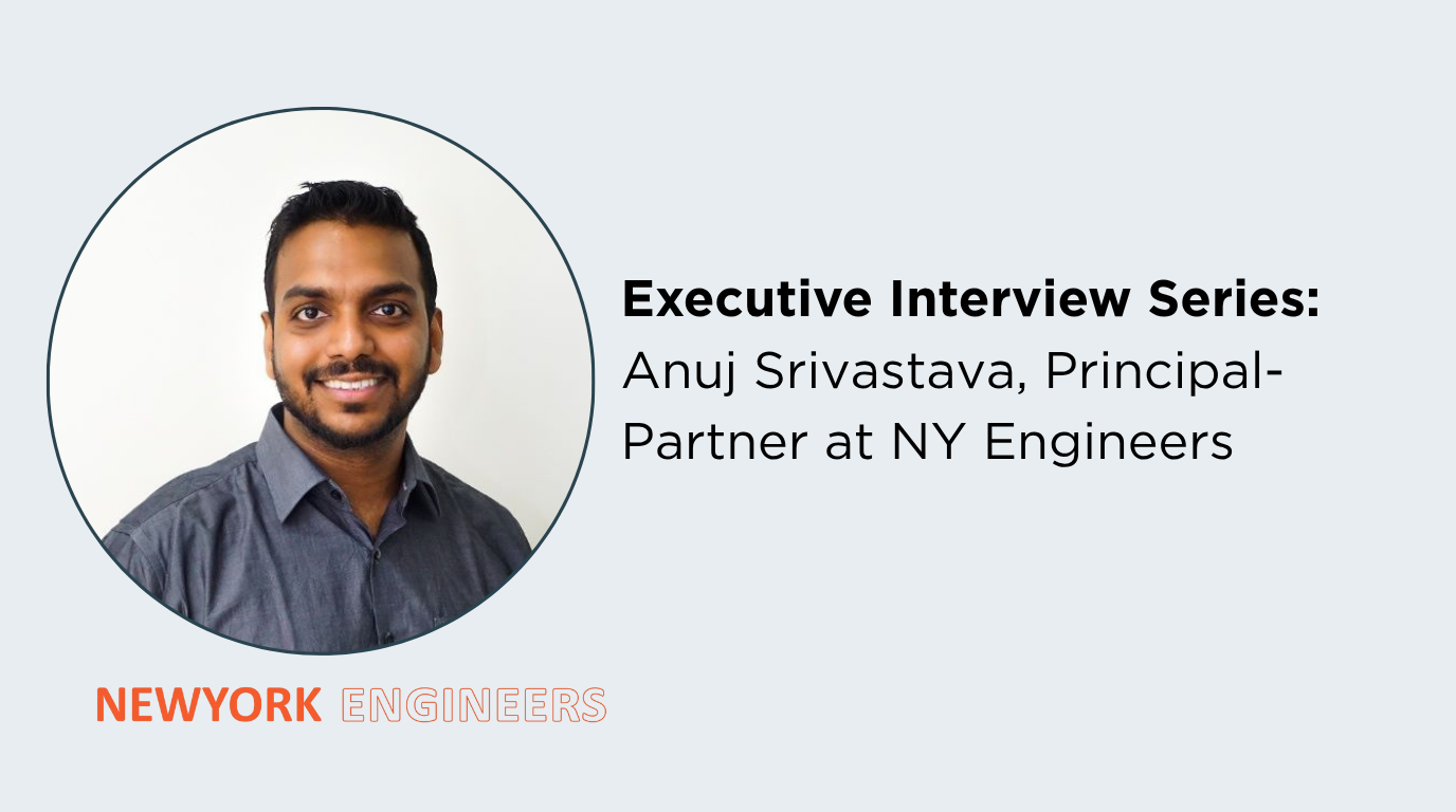 Executive Interview Series Anuj Srivastava, Principal Partner At Ny Engineers