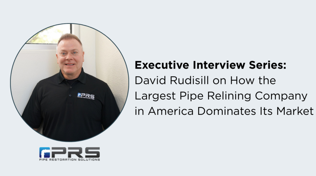 Executive Interview Series David Rudisill On How The Largest Pipe Relining Company In America Dominates Its Market